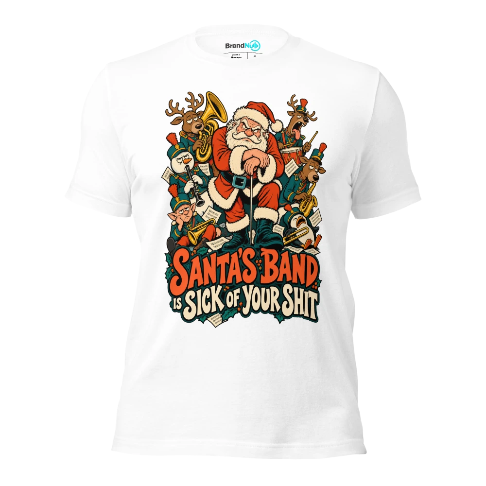 SANTA'S BAND IS SICK OF YOUR SHIT T Shirt White Front