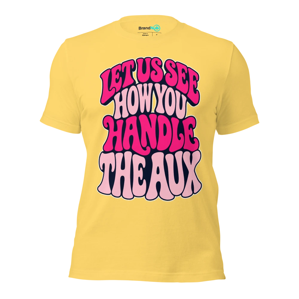 LET US SEE HOW YOU HANDLE THE AUX T Shirt Yellow Front