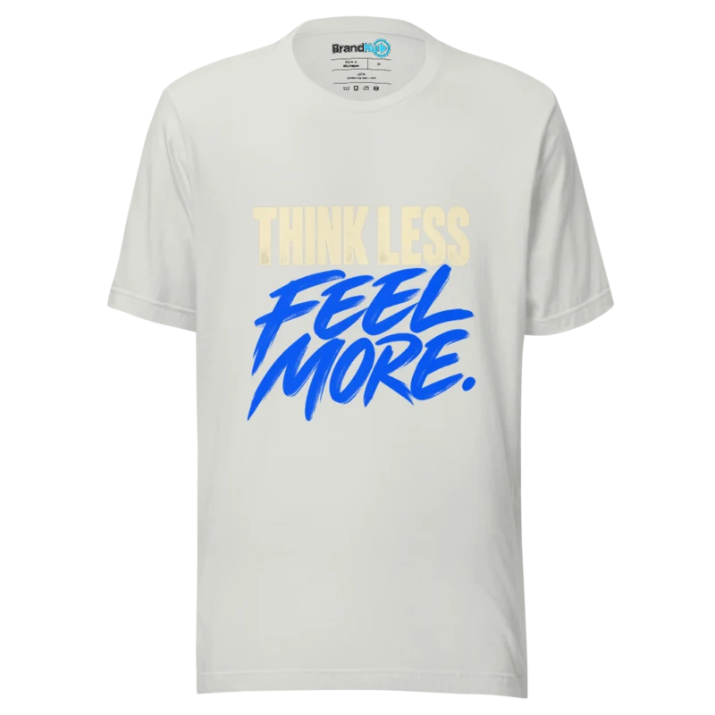 Think Less Feel More T Shirt - Silver