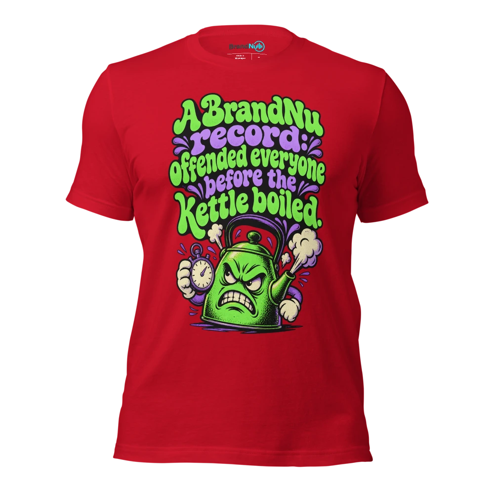 A BrandNu record offended everyone before the kettle boiled T Shirt Red Front