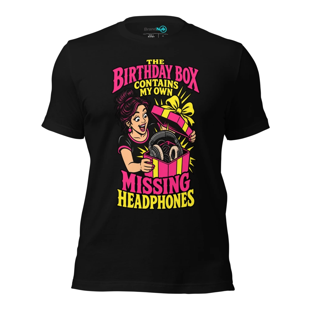 THE BIRTHDAY BOX CONTAINS MY OWN MISSING HEADPHONES T Shirt Black Front