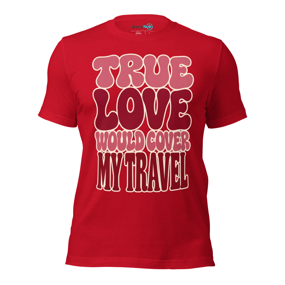 TRUE LOVE WOULD COVER MY TRAVEL T Shirt Red Front