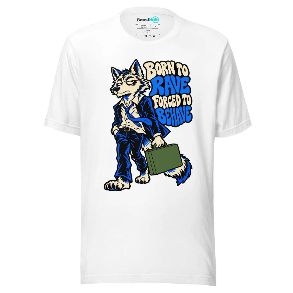 BORN TO RAVE FORCED TO BEHAVE T Shirt