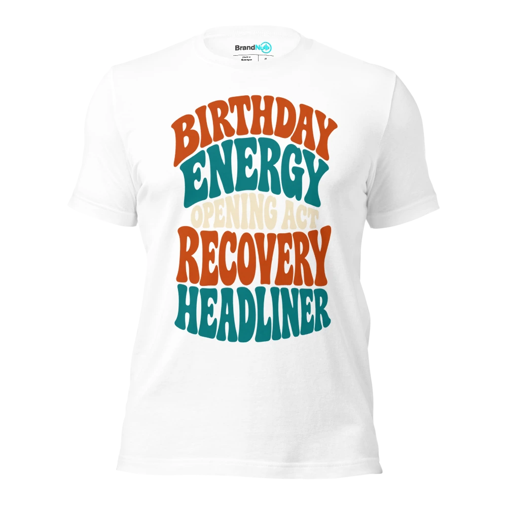 BIRTHDAY ENERGY OPENING ACT RECOVERY HEADLINER T Shirt White Front