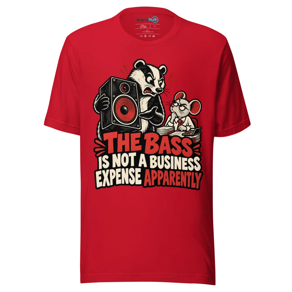 THE BASS IS NOT A BUSINESS EXPENSE APPARENTLY T Shirt Red Front