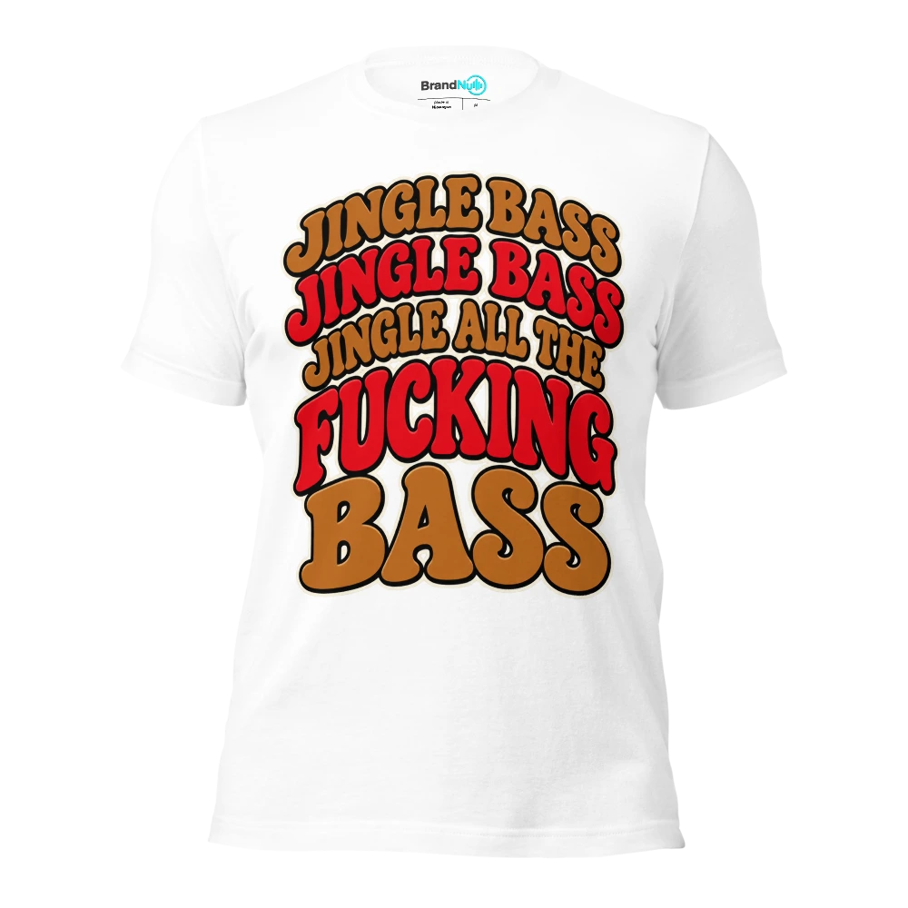 JINGLE BASS JINGLE BASS JINGLE ALL THE FUCKING BASS T Shirt White Front