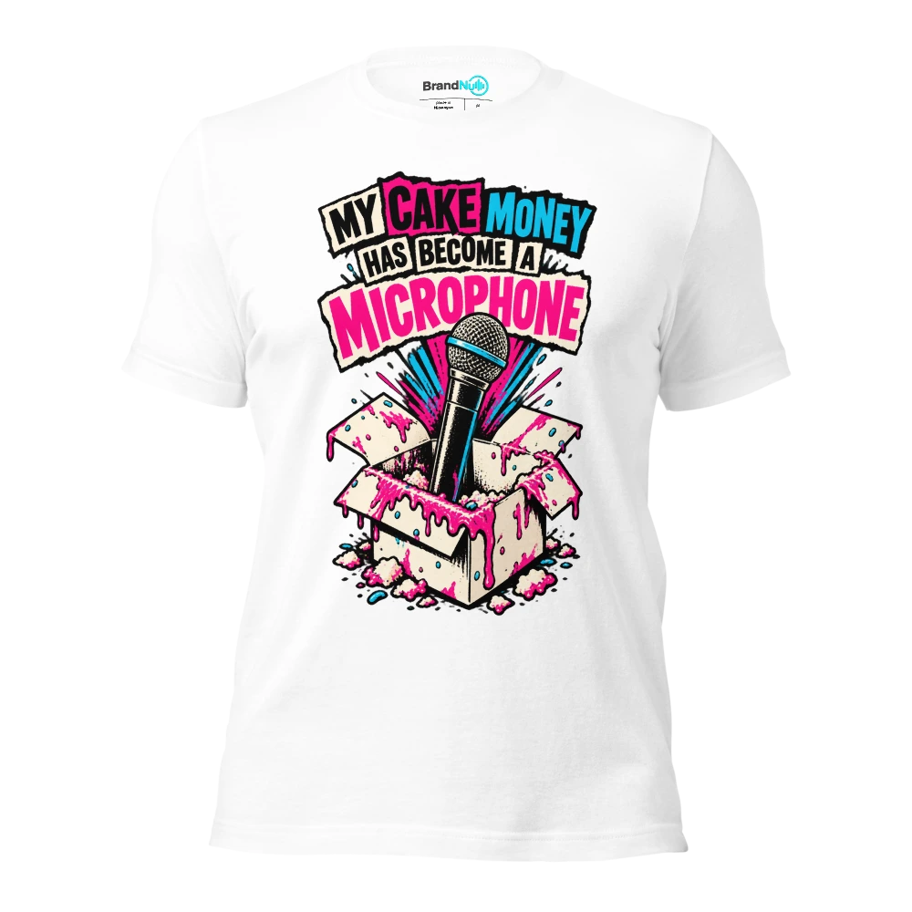 MY CAKE MONEY HAS BECOME A MICROPHONE T Shirt White Front