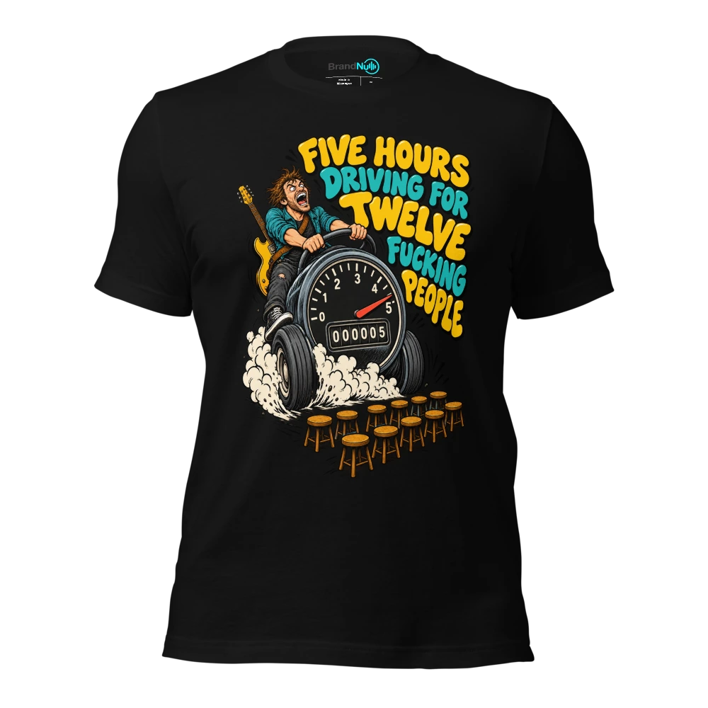 FIVE HOURS DRIVING FOR TWELVE FUCKING PEOPLE T Shirt Black Front