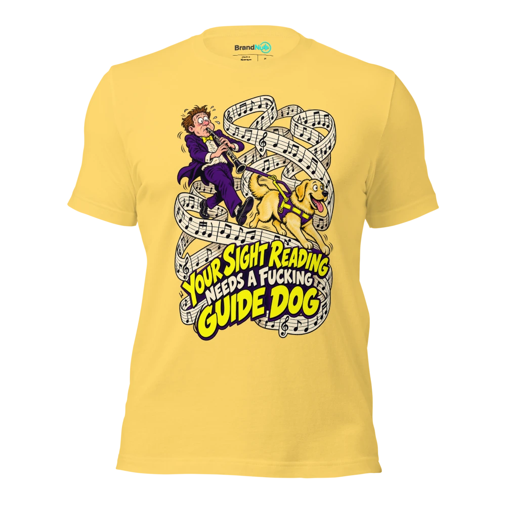 YOUR SIGHT READING NEEDS A FUCKING GUIDE DOG T Shirt Yellow Front