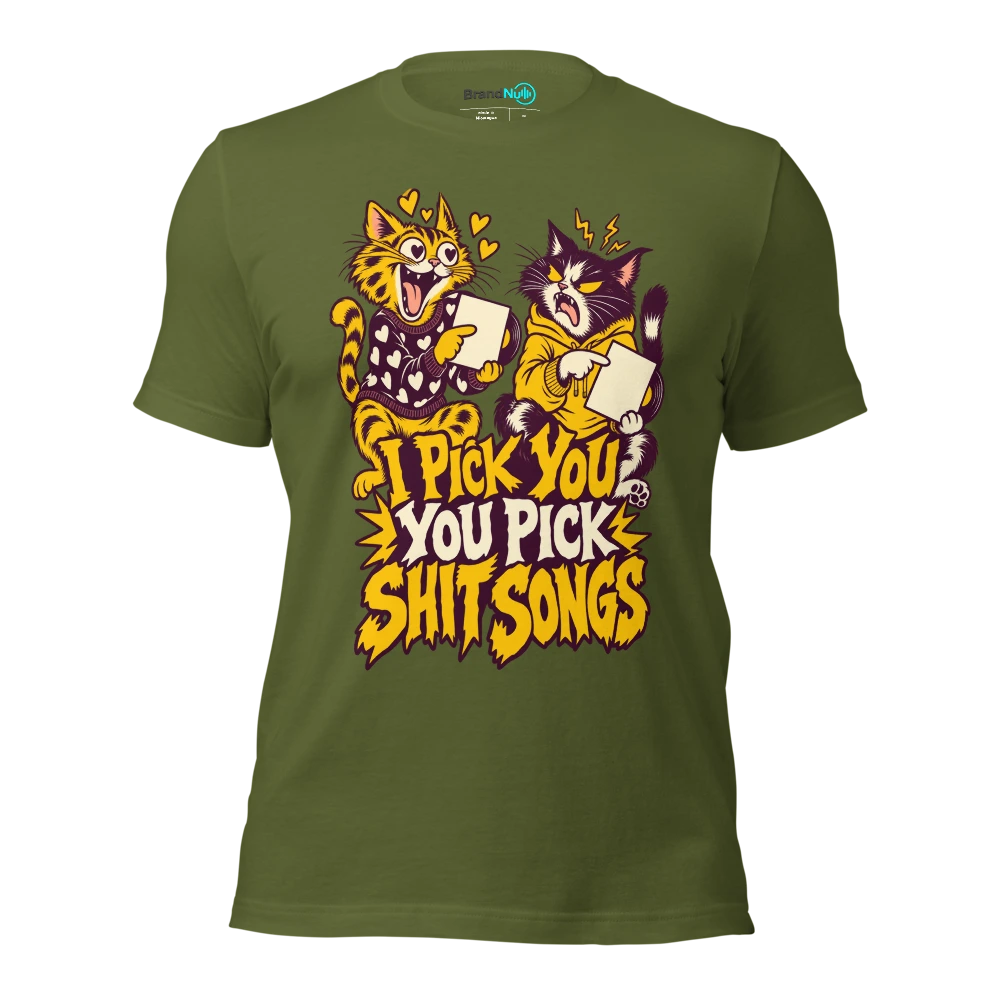 I PICK YOU YOU PICK SHIT SONGS T Shirt Olive Front