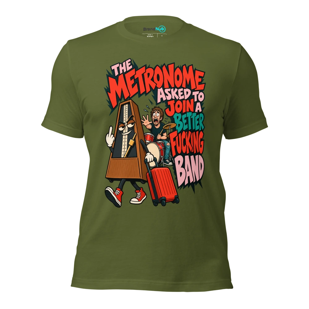 THE METRONOME ASKED TO JOIN A BETTER FUCKING BAND T Shirt Olive Front