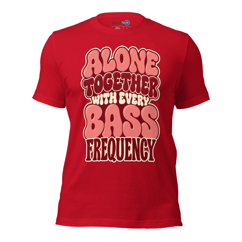 ALONE TOGETHER WITH EVERY BASS FREQUENCY T Shirt Red Front
