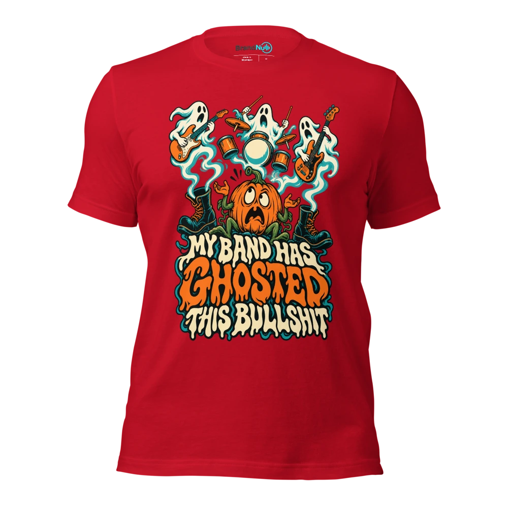 MY BAND HAS GHOSTED THIS BULLSHIT T Shirt Red Front