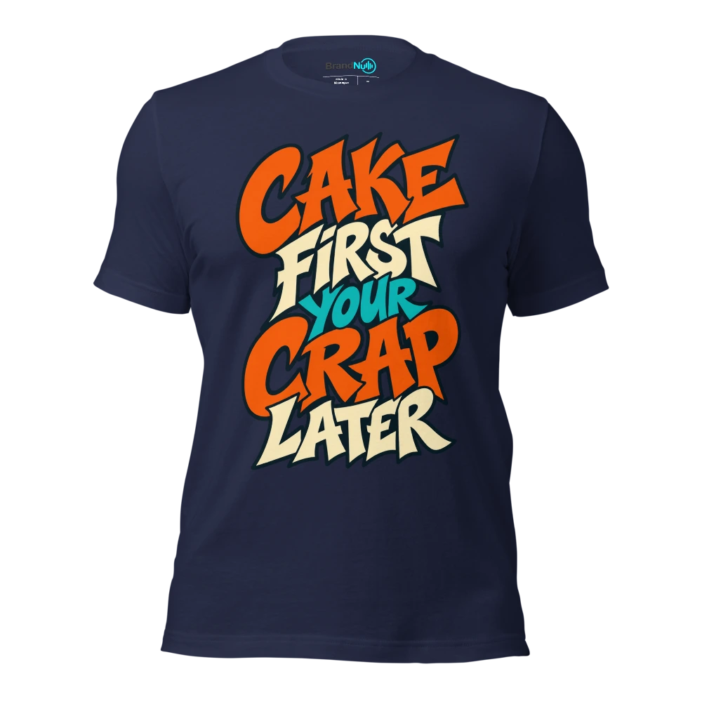 CAKE FIRST YOUR CRAP LATER T Shirt Navy Front