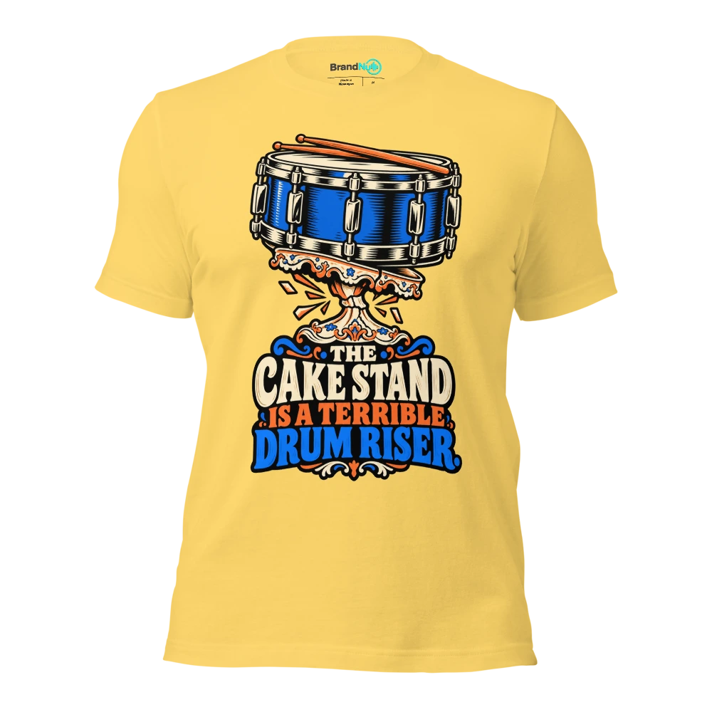 THE CAKE STAND IS A TERRIBLE DRUM RISER T Shirt Yellow Front