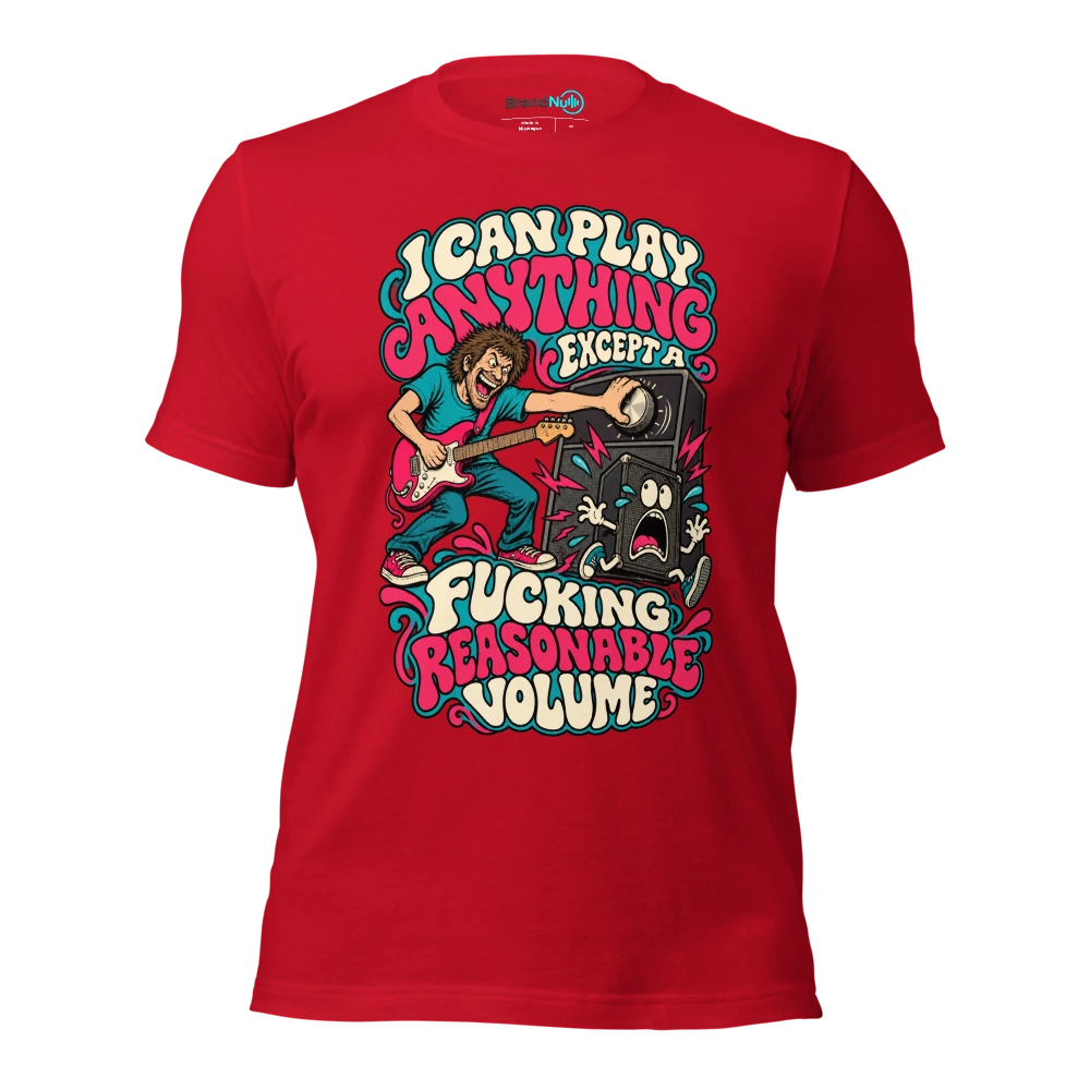I CAN PLAY ANYTHING EXCEPT A FUCKING REASONABLE VOLUME T Shirt Red Front