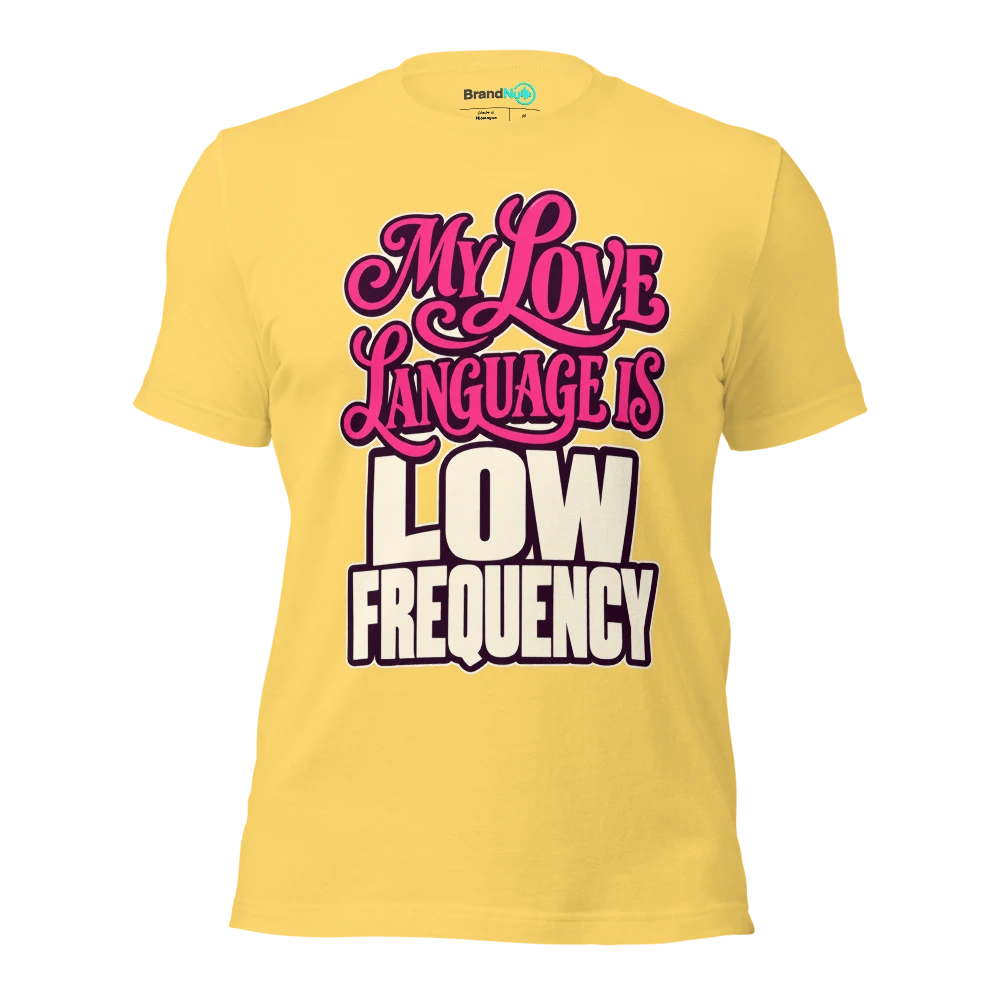 MY LOVE LANGUAGE IS LOW FREQUENCY T Shirt Yellow Front