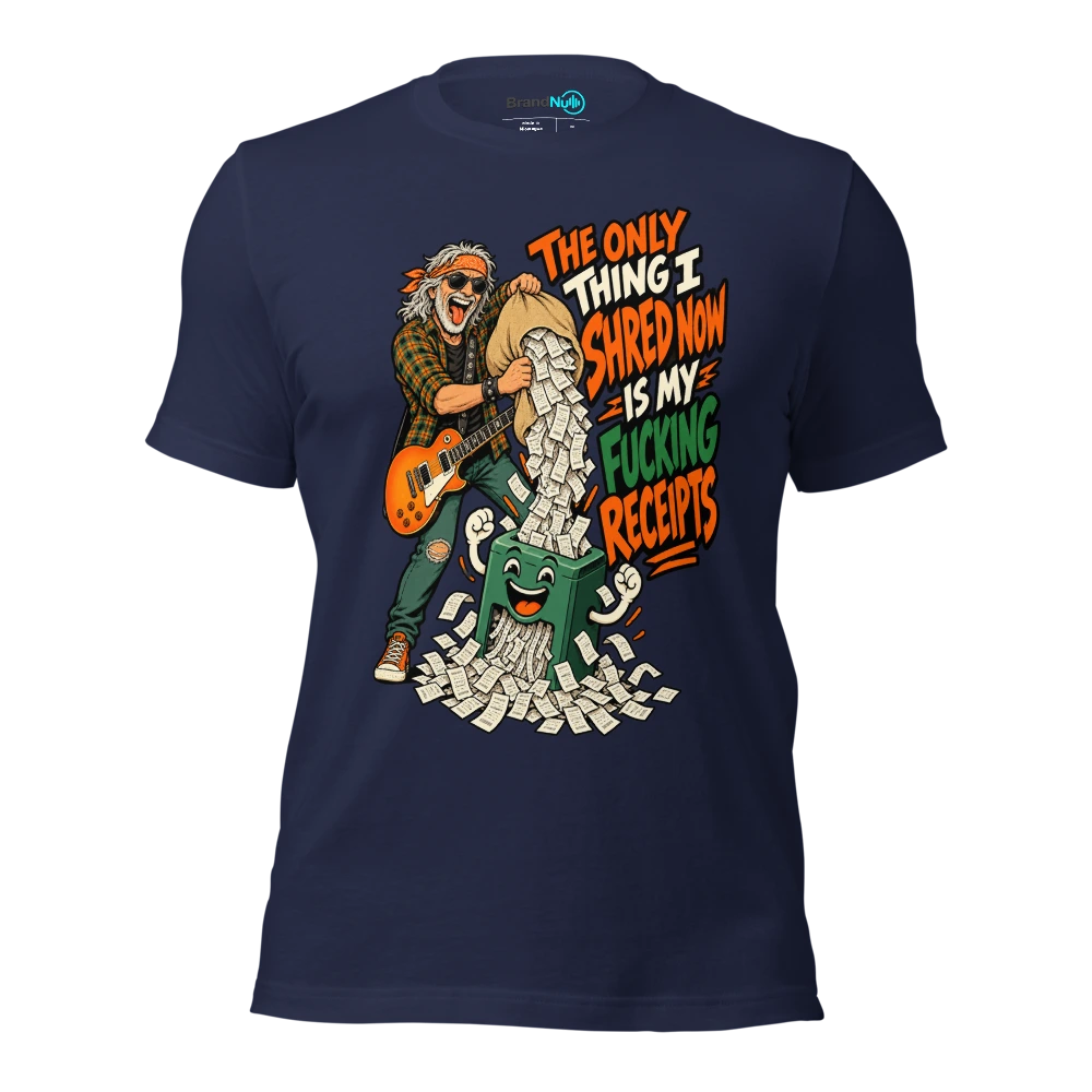 THE ONLY THING I SHRED NOW IS MY FUCKING RECEIPTS T Shirt Navy Front