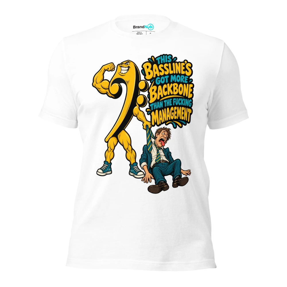 THIS BASSLINE'S GOT MORE BACKBONE THAN THE FUCKING MANAGEMENT T Shirt White Front