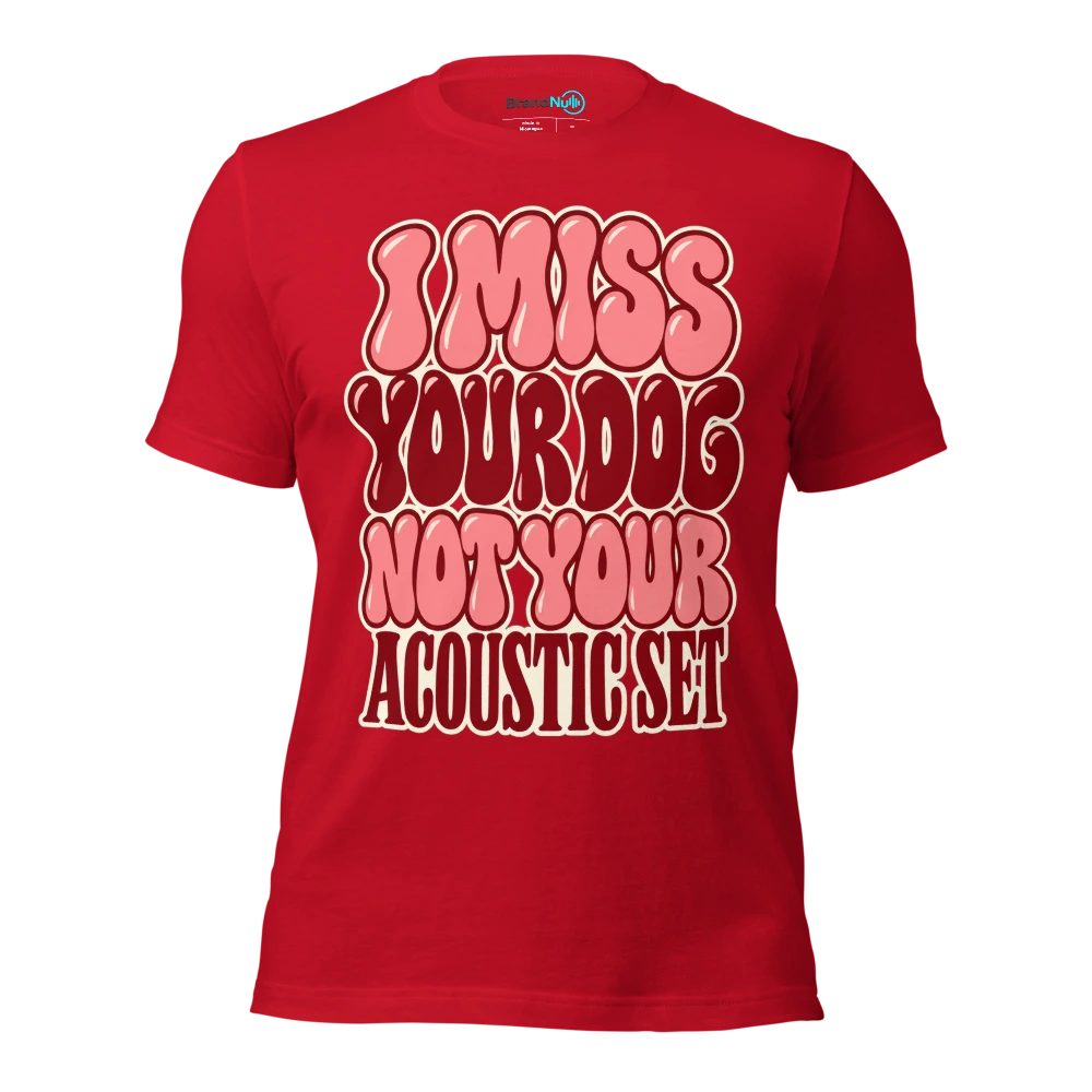 I MISS YOUR DOG NOT YOUR ACOUSTIC SET T Shirt Red Front