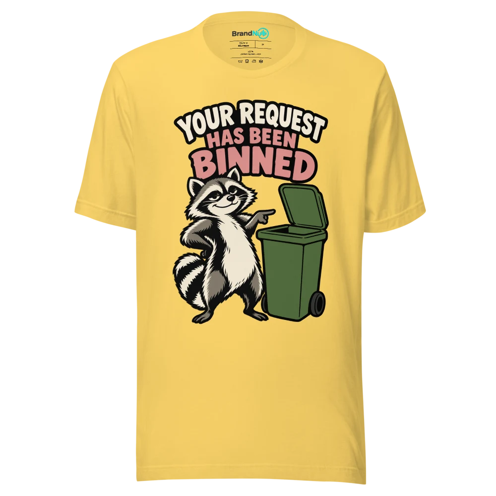 YOUR REQUEST HAS BEEN BINNED T Shirt Yellow Front