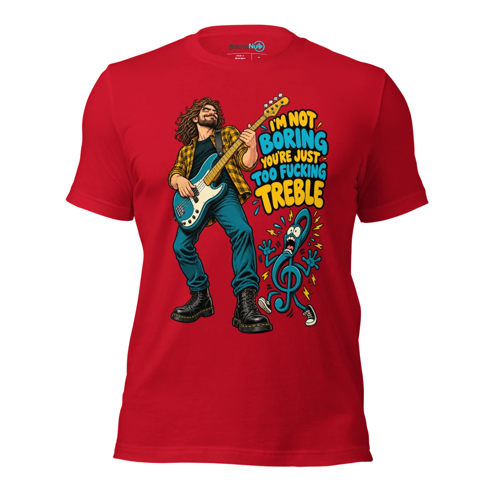 I'M NOT BORING YOU'RE JUST TOO FUCKING TREBLE T Shirt Red Front