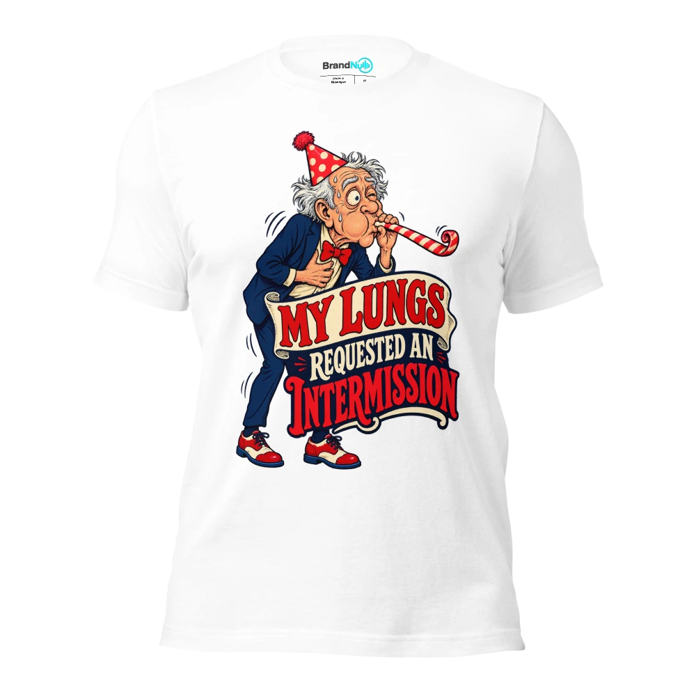 MY LUNGS REQUESTED AN INTERMISSION T Shirt White Front