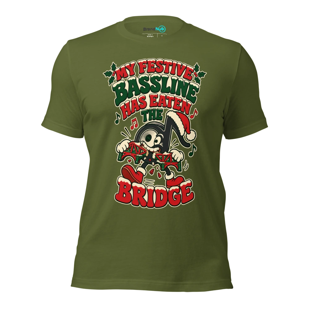 MY FESTIVE BASSLINE HAS EATEN THE BRIDGE T Shirt Olive Front