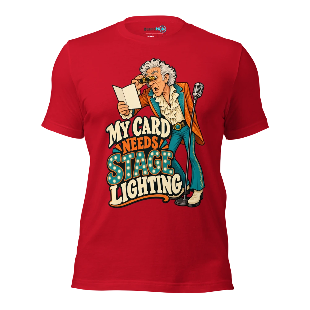 MY CARD NEEDS STAGE LIGHTING T Shirt Red Front
