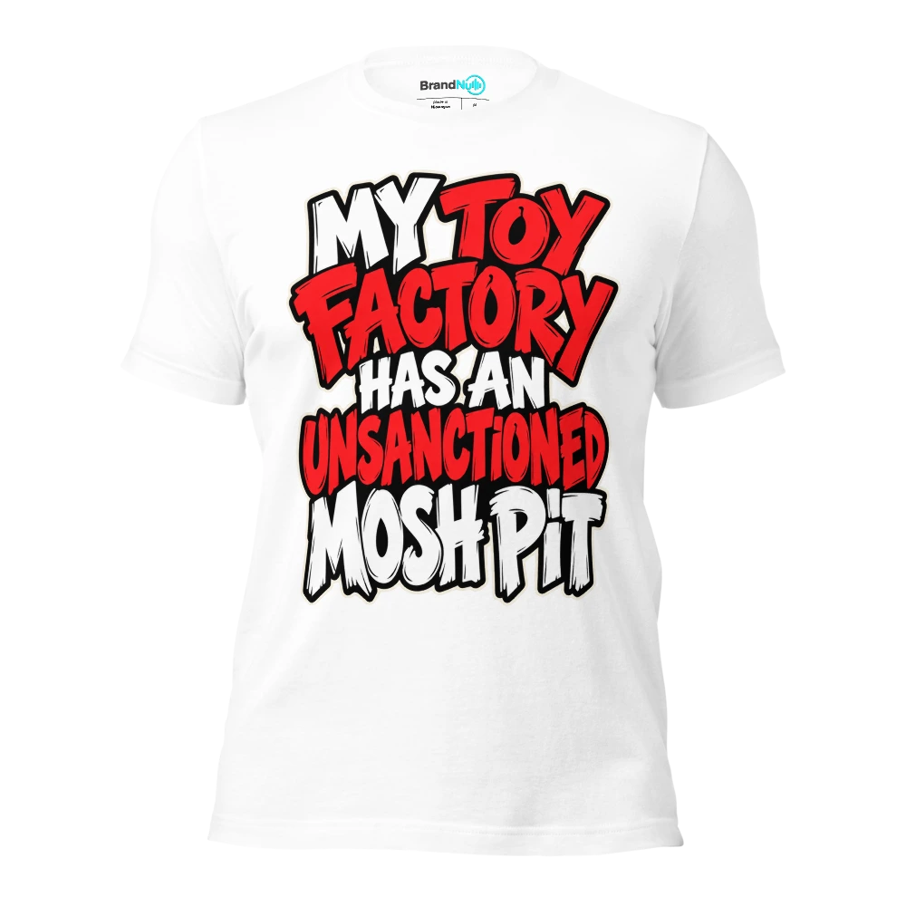 MY TOY FACTORY HAS AN UNSANCTIONED MOSH PIT T Shirt White Front