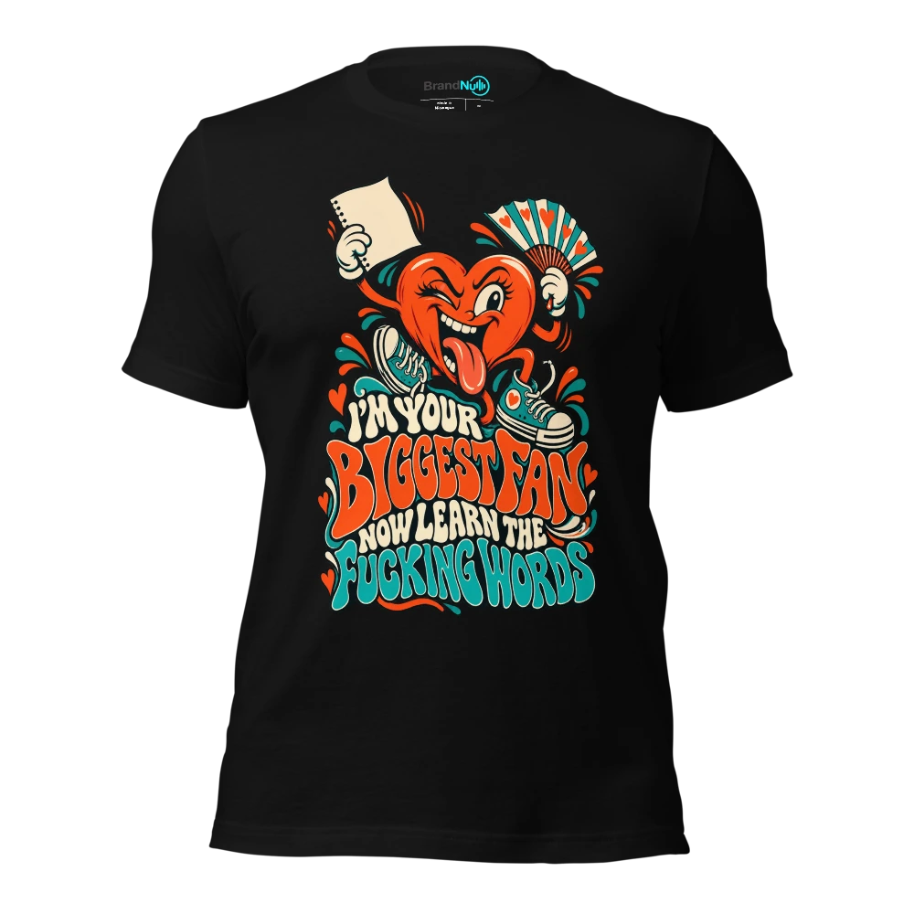I'M YOUR BIGGEST FAN NOW LEARN THE FUCKING WORDS T Shirt Black Front