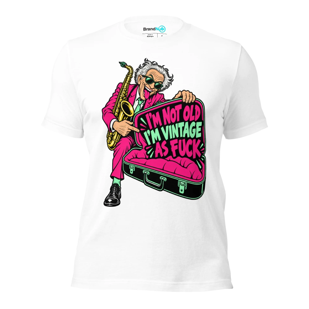 I'M NOT OLD I'M VINTAGE AS FUCK T Shirt White Front