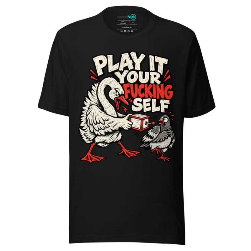 PLAY IT YOUR FUCKING SELF T Shirt - Black