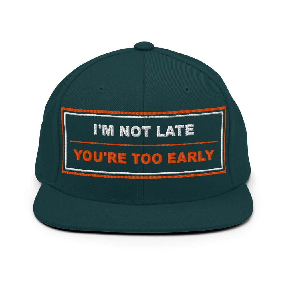 I'm Not Late, You're Too Early - BrandNu Classic Snapback - Spruce
