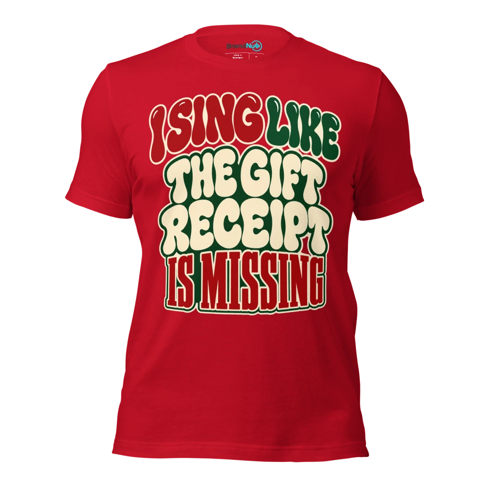 I SING LIKE THE GIFT RECEIPT IS MISSING T Shirt Red Front