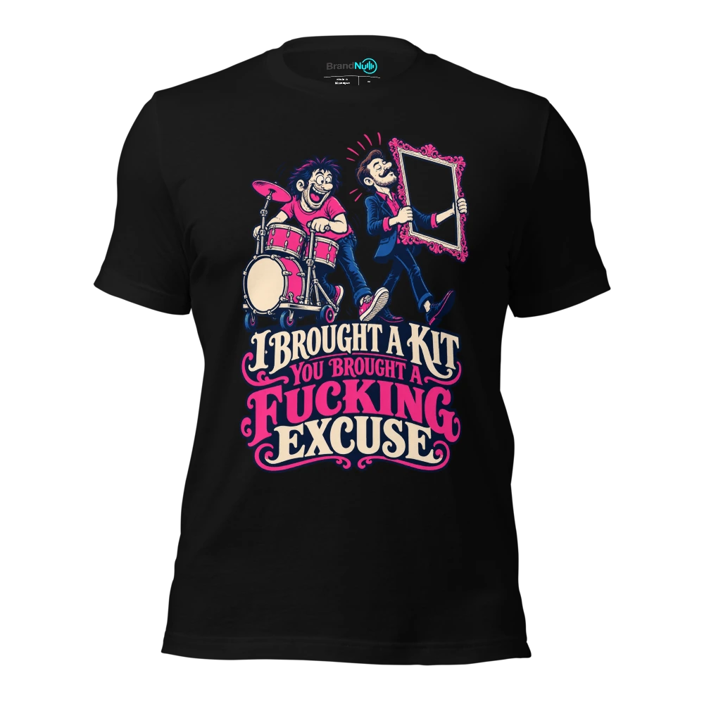 I BROUGHT A KIT YOU BROUGHT A FUCKING EXCUSE T Shirt Black Front
