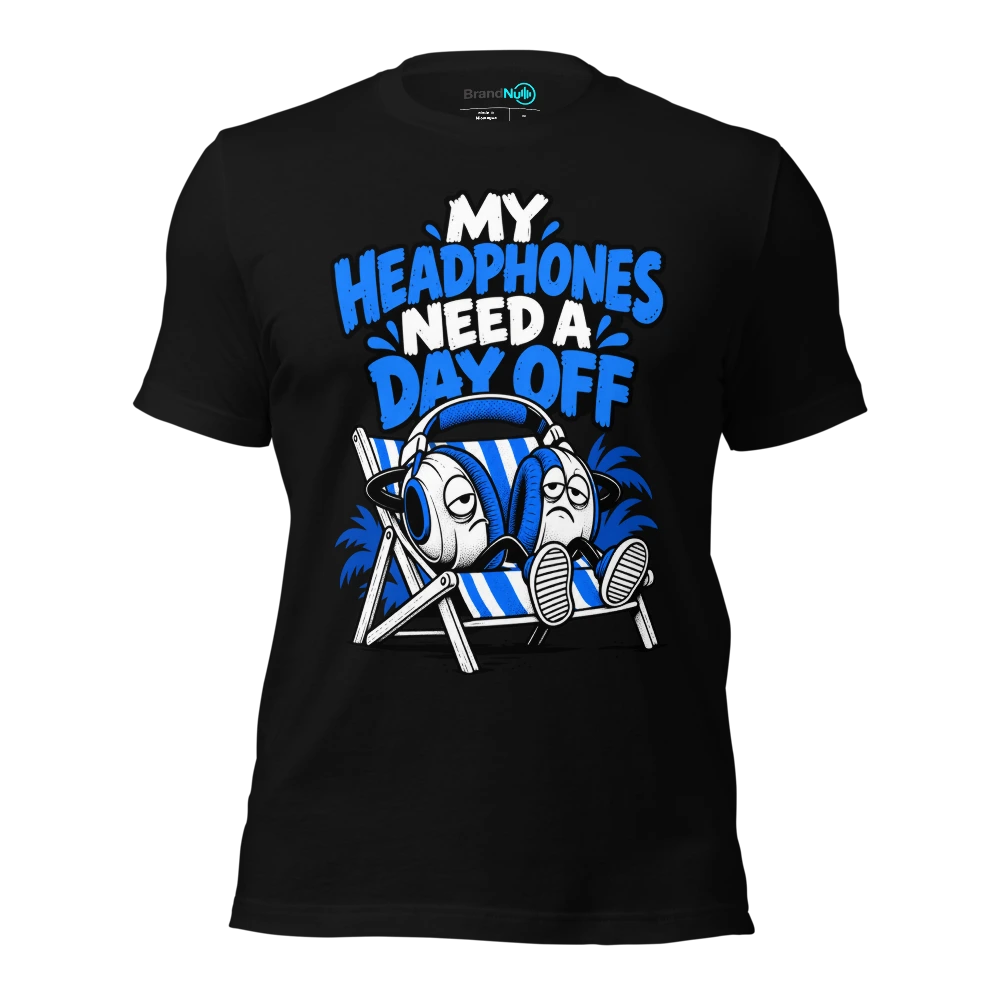 MY HEADPHONES NEED A DAY OFF T Shirt
