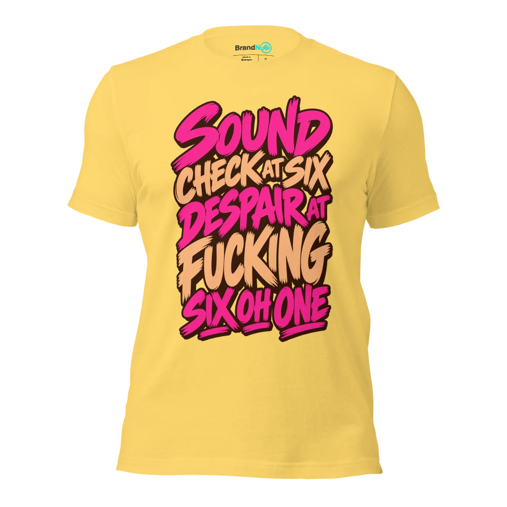 SOUND CHECK AT SIX DESPAIR AT FUCKING SIX OH ONE T Shirt Yellow Front
