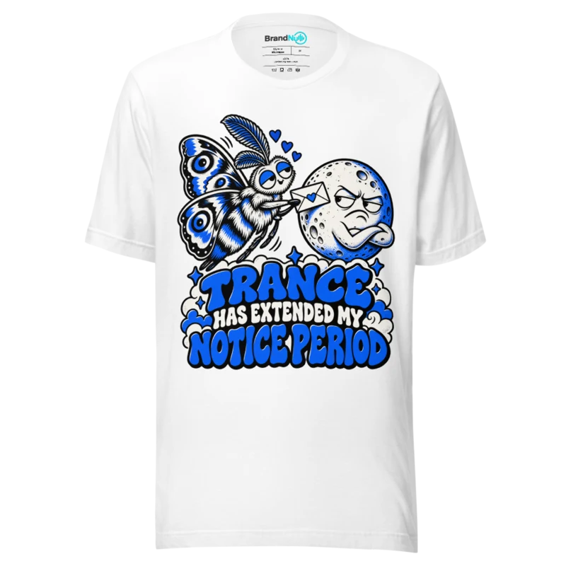 TRANCE HAS EXTENDED MY NOTICE PERIOD T Shirt - White