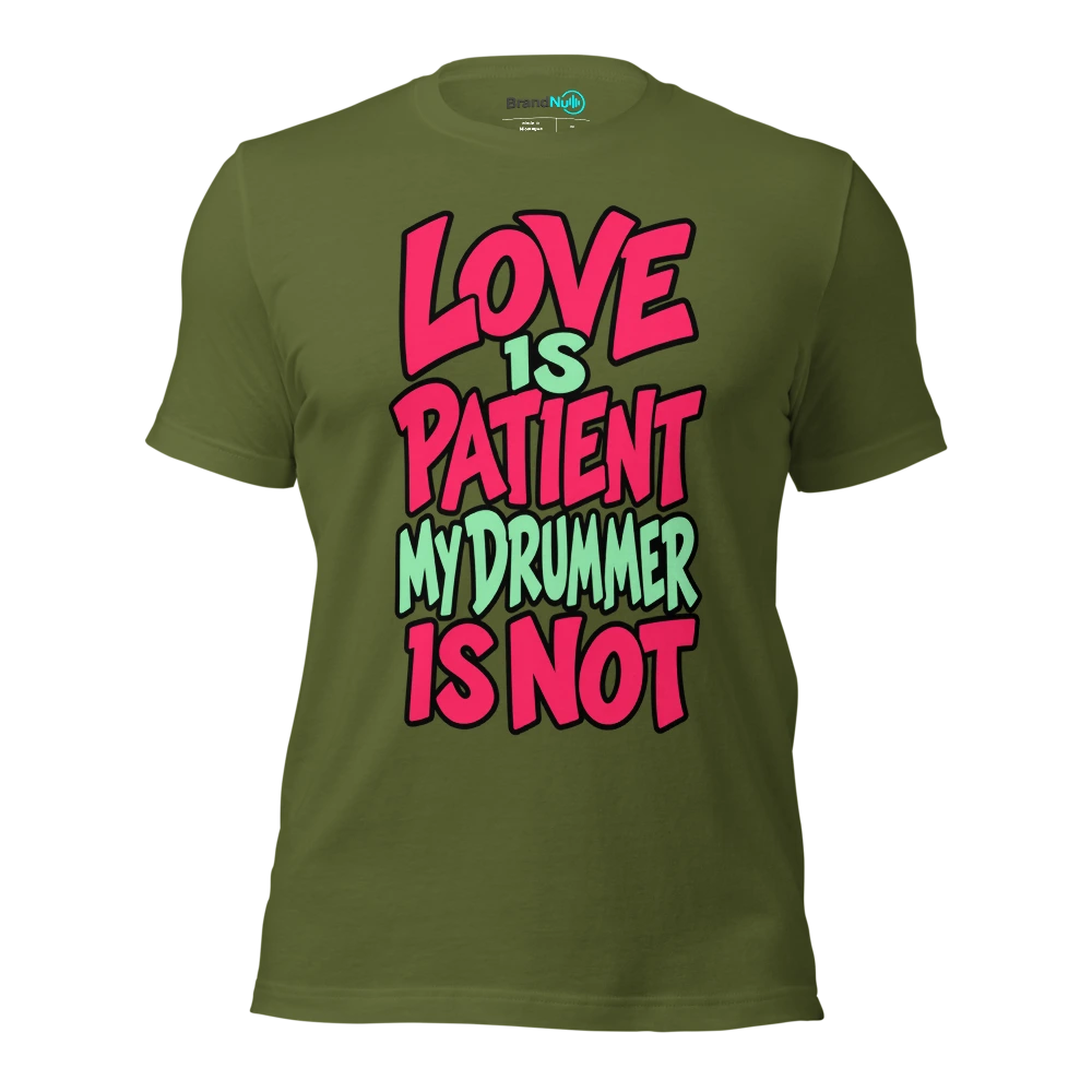 LOVE IS PATIENT MY DRUMMER IS NOT T Shirt Olive Front