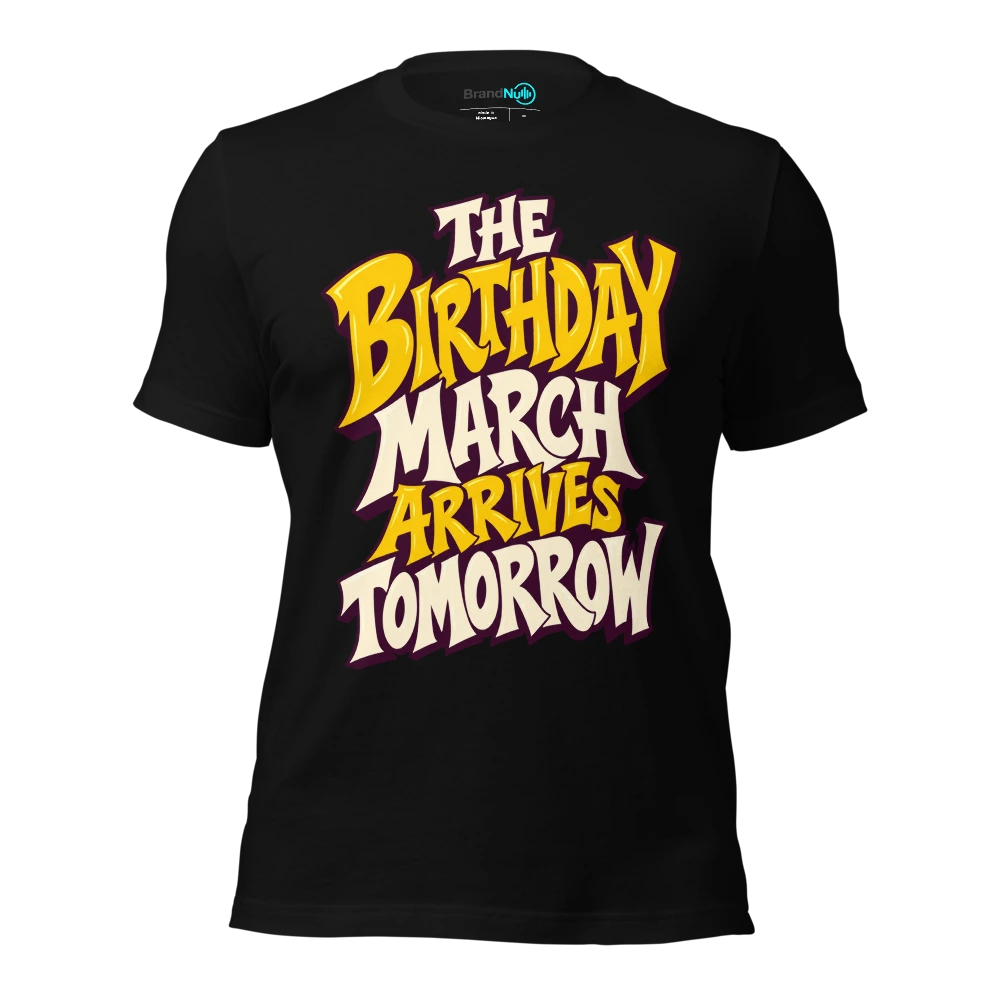 THE BIRTHDAY MARCH ARRIVES TOMORROW T Shirt Black Front