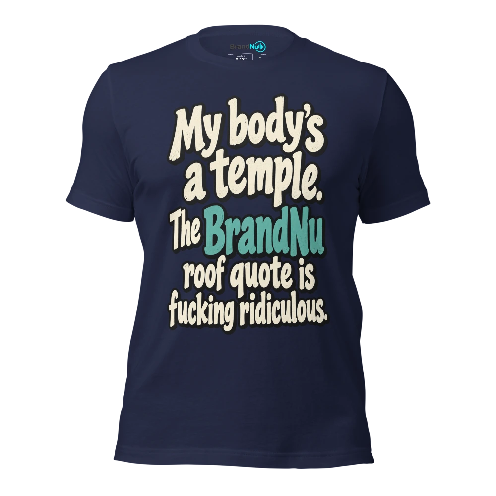 My bodyÃ¢â‚¬â„¢s a temple. The BrandNu roof quote is fucking ridiculous T Shirt Navy Front
