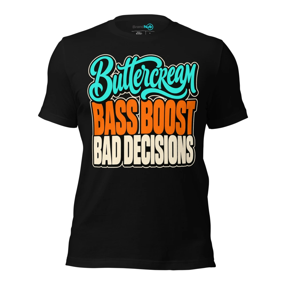 BUTTERCREAM BASS BOOST BAD DECISIONS T-SHIRT
