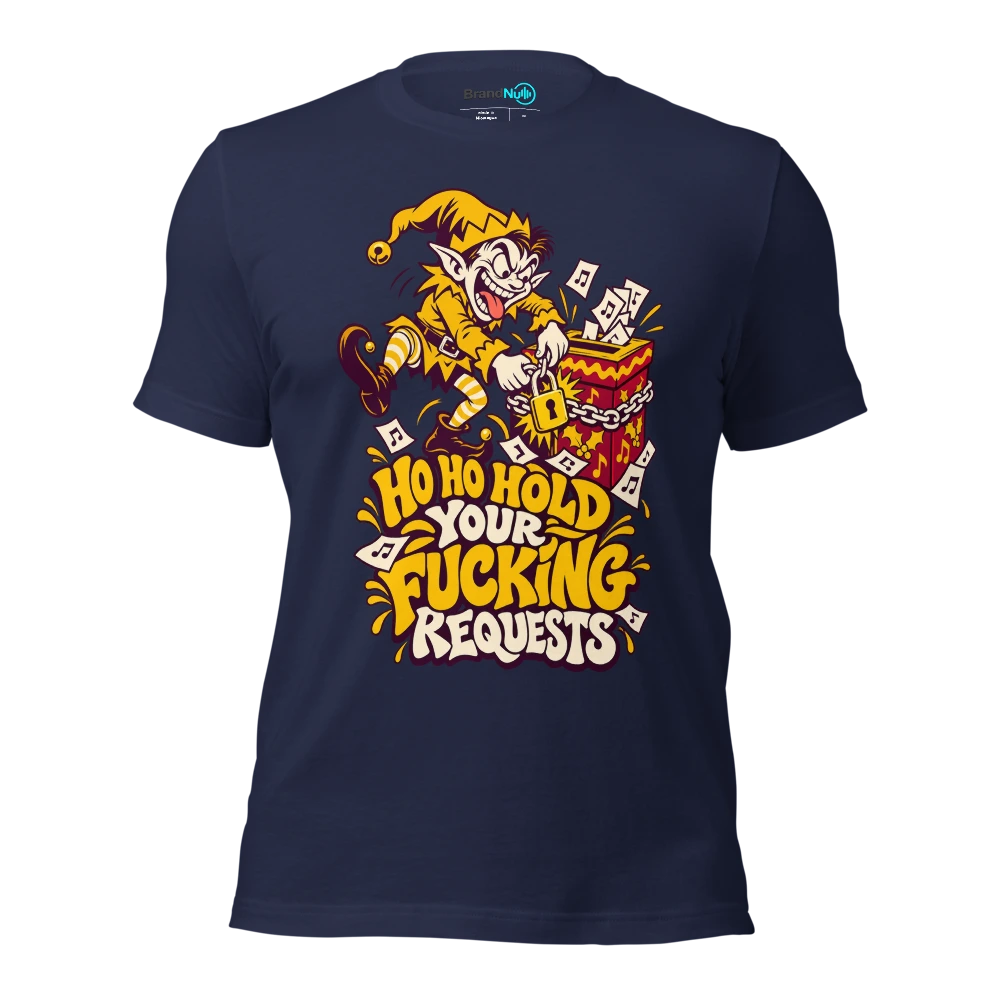 HO HO HOLD YOUR FUCKING REQUESTS T Shirt Navy Front