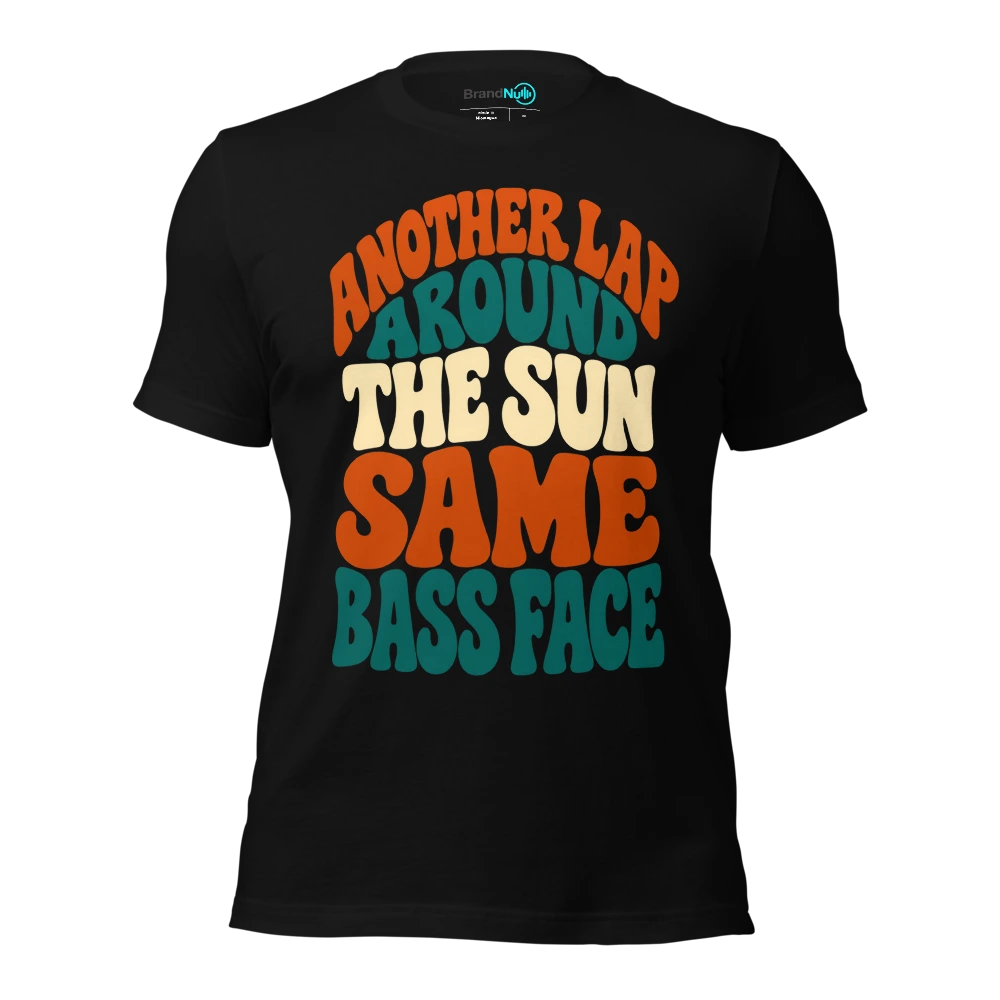 ANOTHER LAP AROUND THE SUN SAME BASS FACE T Shirt Black Front