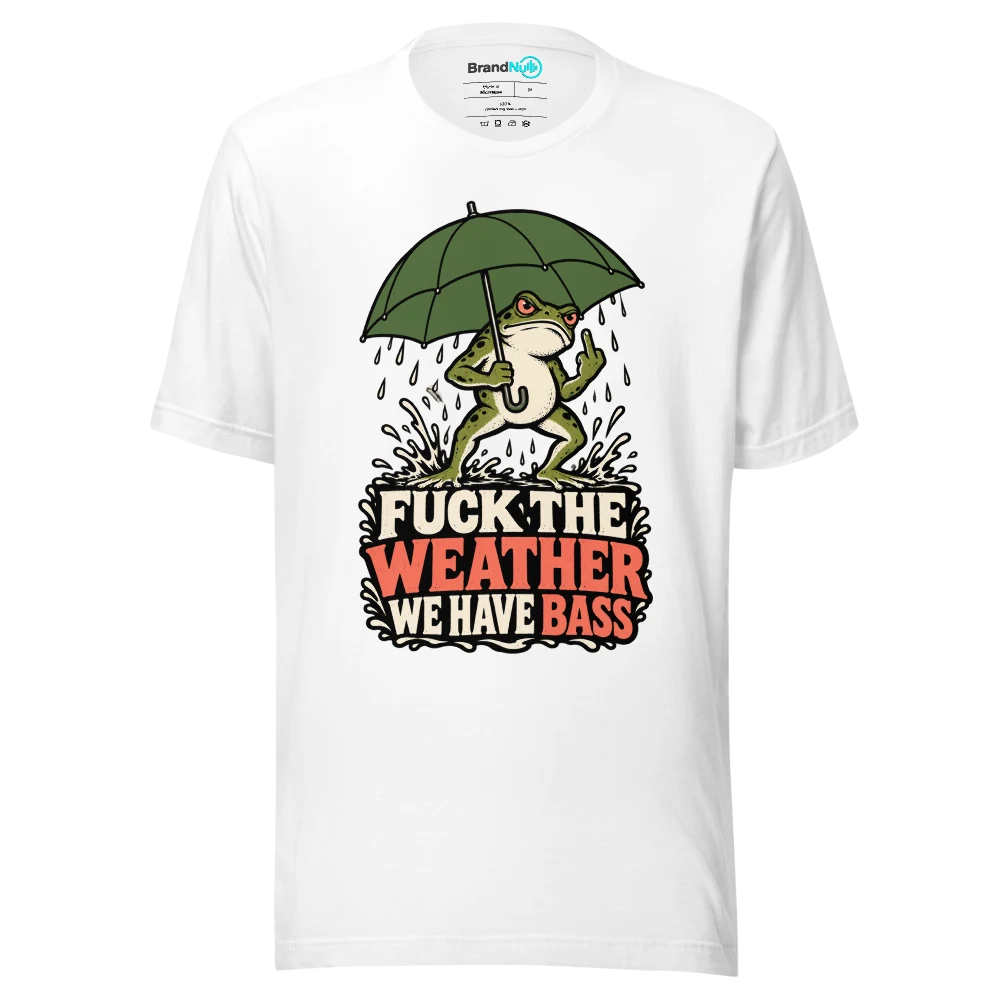 FUCK THE WEATHER WE HAVE BASS T Shirt