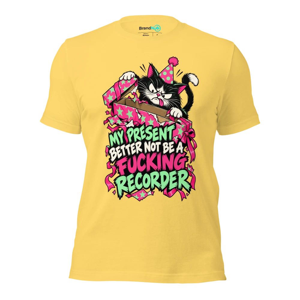 MY PRESENT BETTER NOT BE A FUCKING RECORDER T Shirt Yellow Front