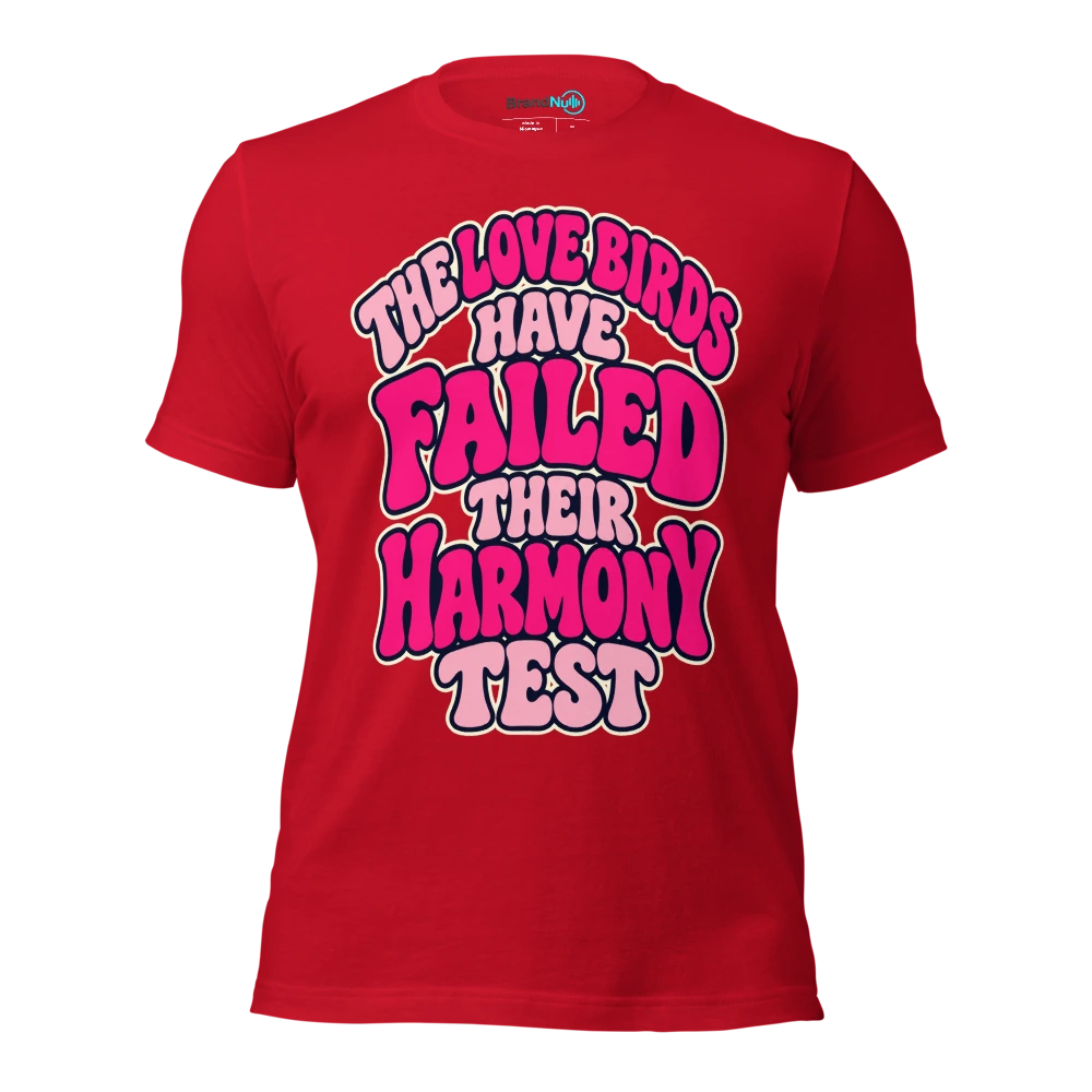 THE LOVE BIRDS HAVE FAILED THEIR HARMONY TEST T Shirt Red Front
