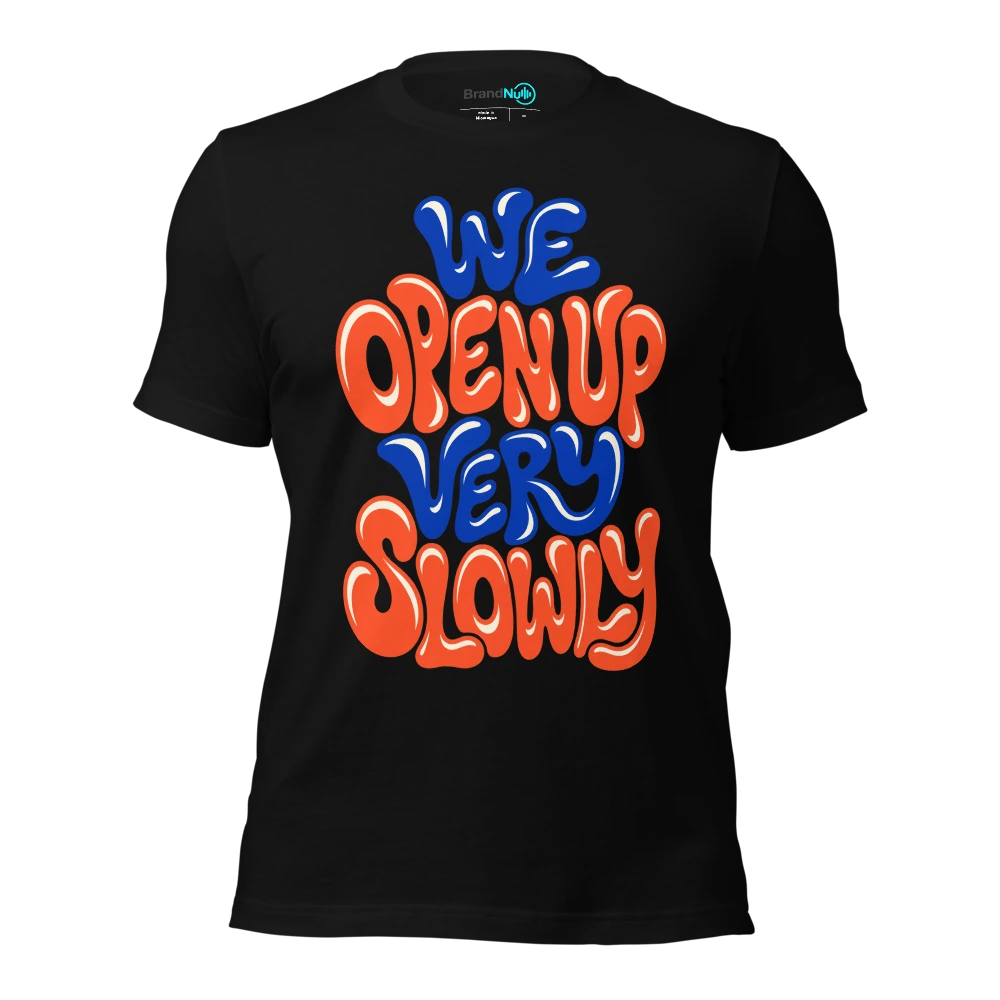 WE OPEN UP VERY SLOWLY T Shirt Black Front