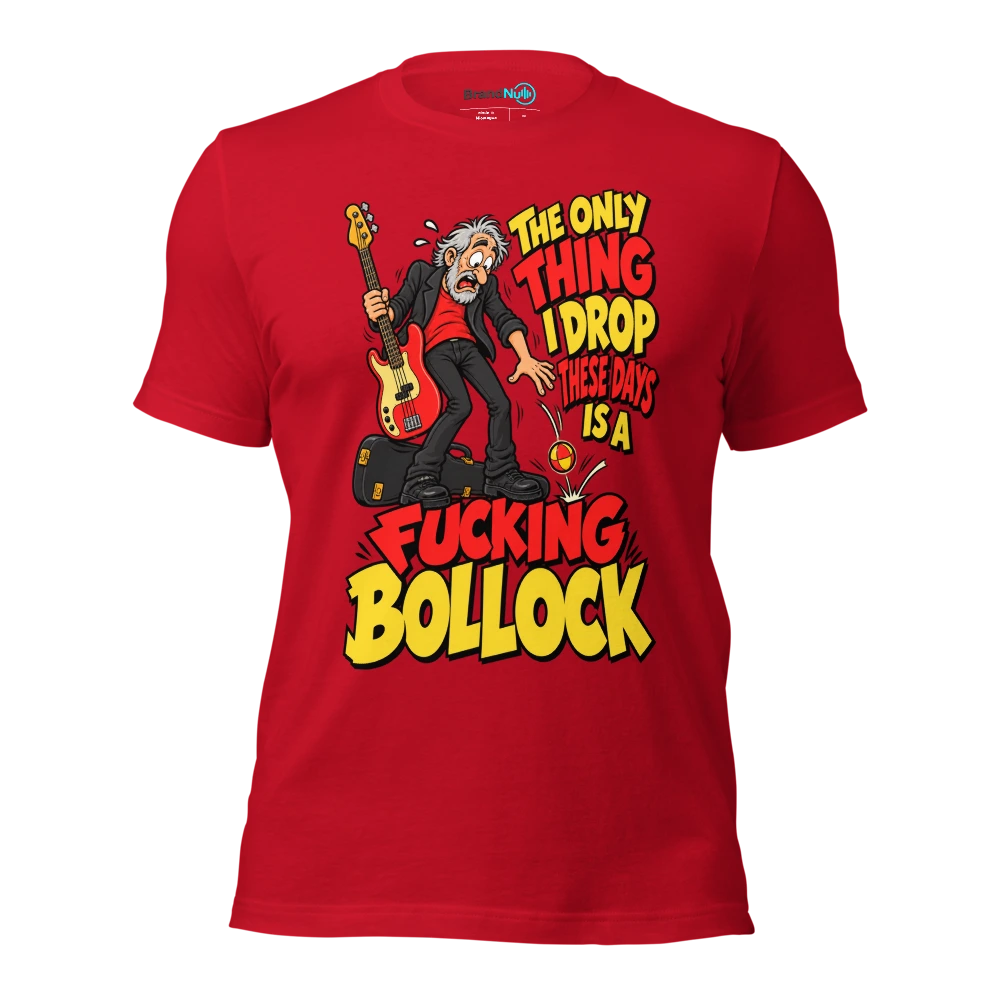 THE ONLY THING I DROP THESE DAYS IS A FUCKING BOLLOCK T Shirt Red Front